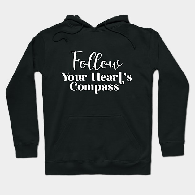 Follow Your Heart's Compass Hoodie by potatonamotivation